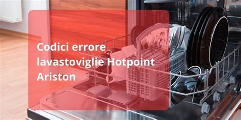 Codici errore lavastoviglie Hotpoint Ariston .